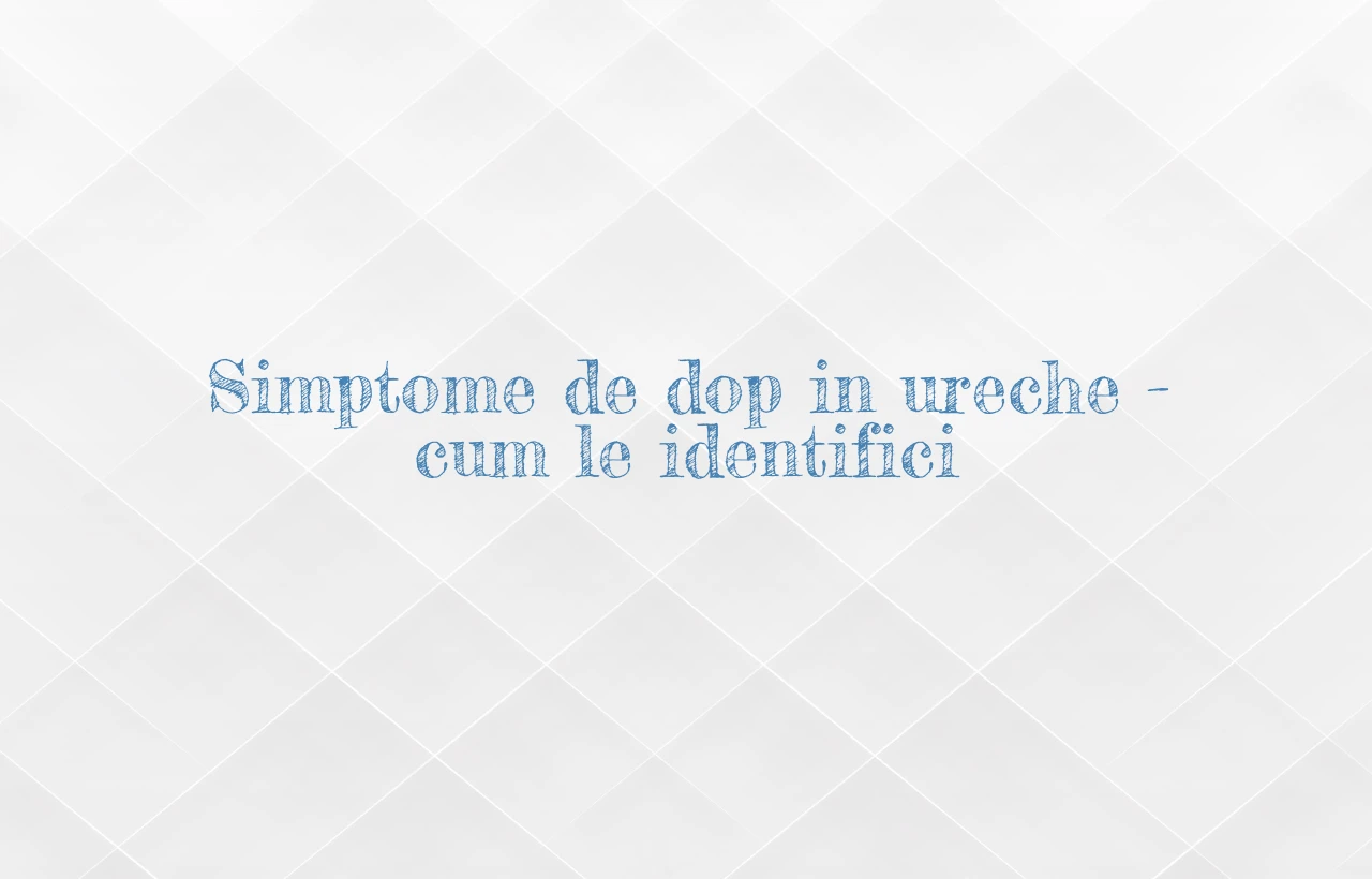 simptome dop in ureche