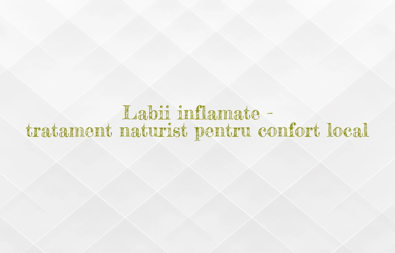 labii inflamate tratament naturist