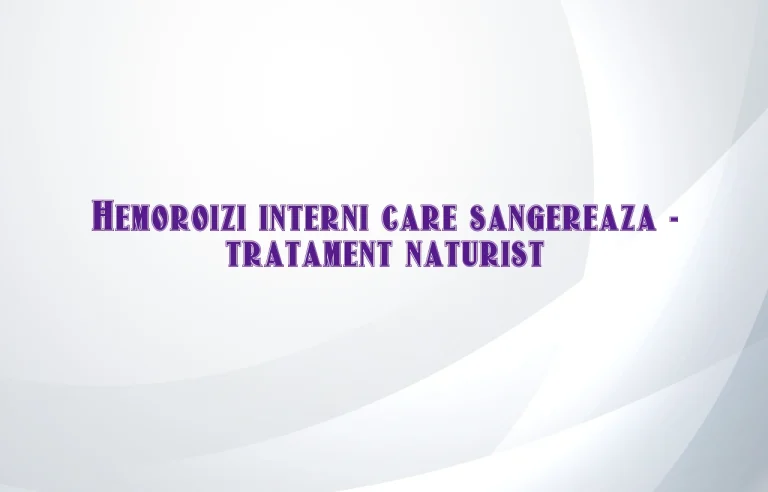 tratament naturist hemoroizi interni care sangereaza