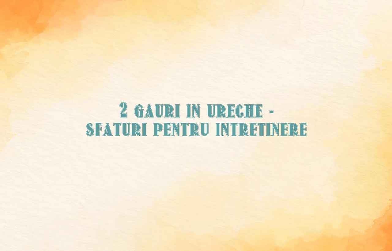 2 gauri in ureche