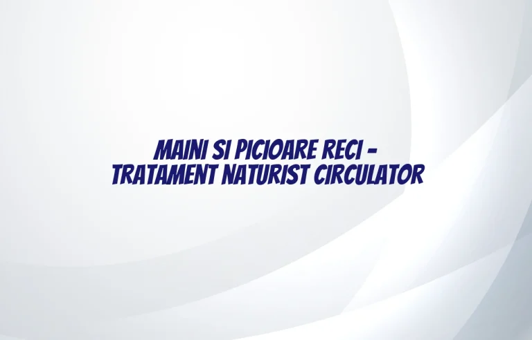 maini si picioare reci tratament naturist