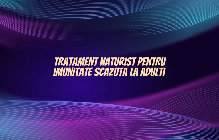 tratament naturist pentru imunitate scazuta la adulti