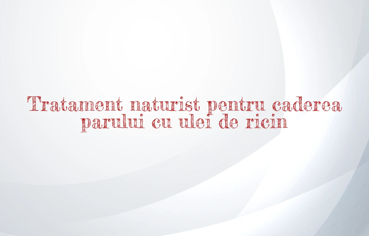 tratament naturist pentru caderea parului cu ulei de ricin