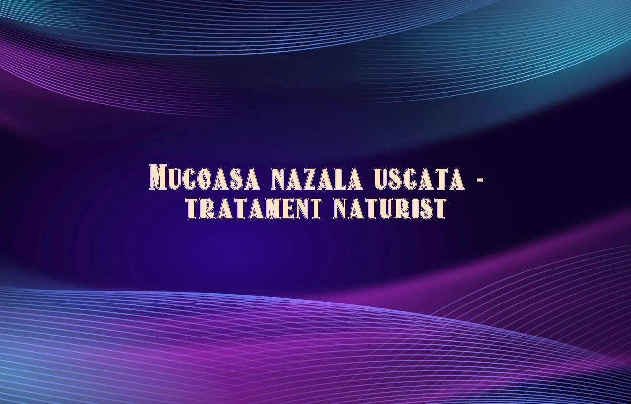 mucoasa nazala uscata tratament naturist