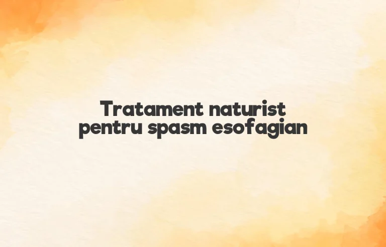 tratament naturist pentru spasm esofagian