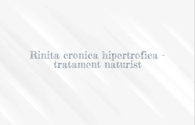rinita cronica hipertrofica tratament naturist