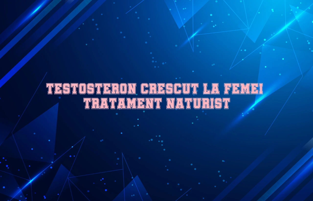 testosteron crescut la femei tratament naturist