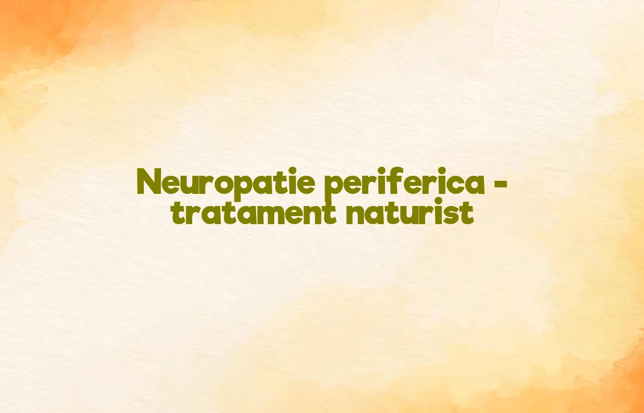 tratament naturist neuropatie periferica