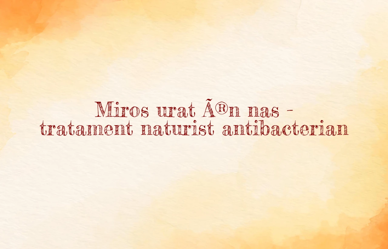 miros urat in nas tratament naturist