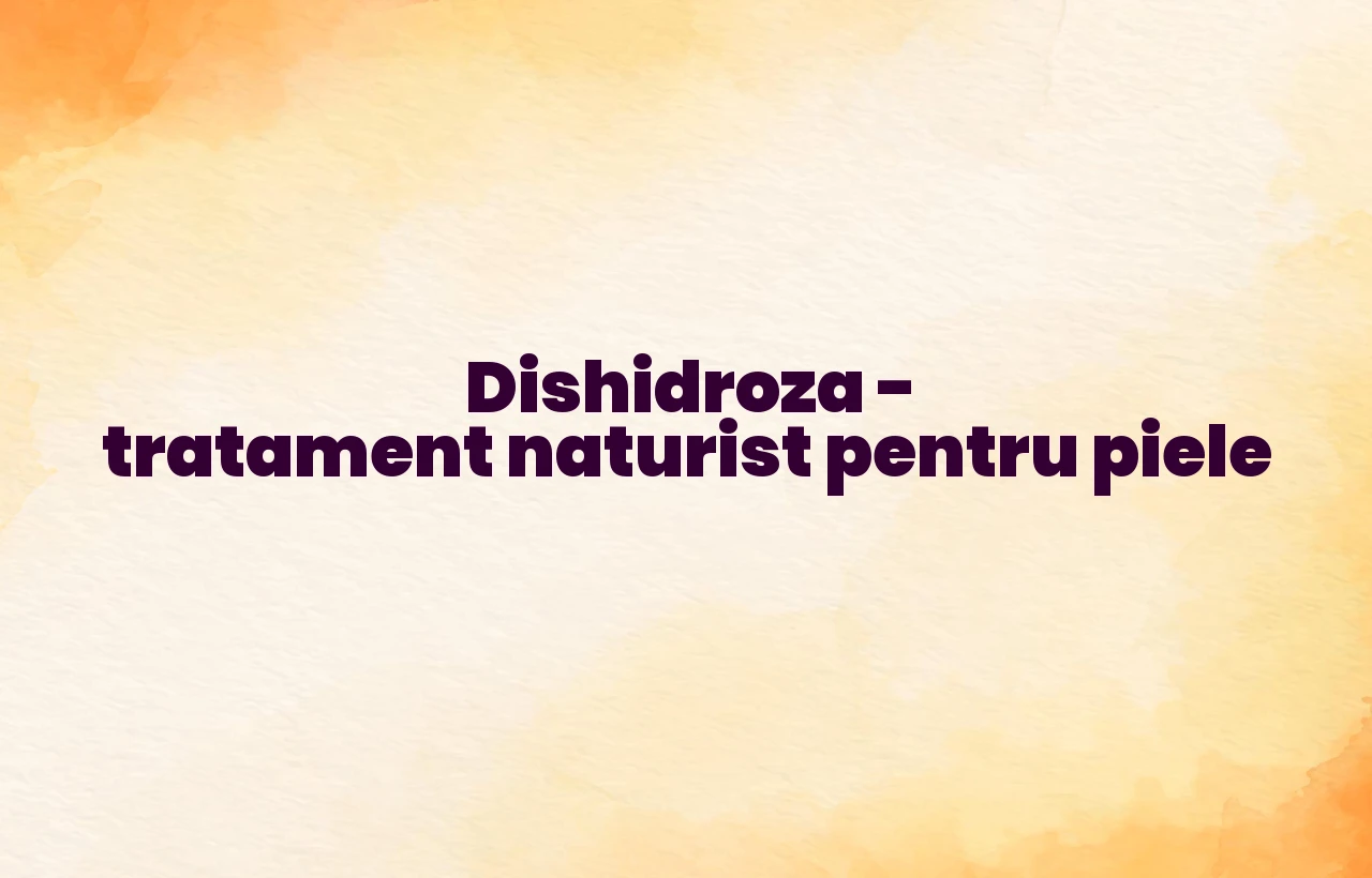 dishidroza tratament naturist