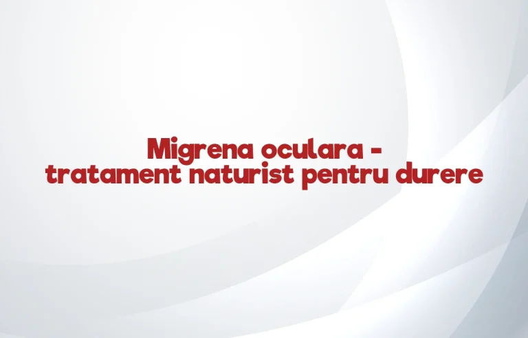tratament naturist migrena oculara