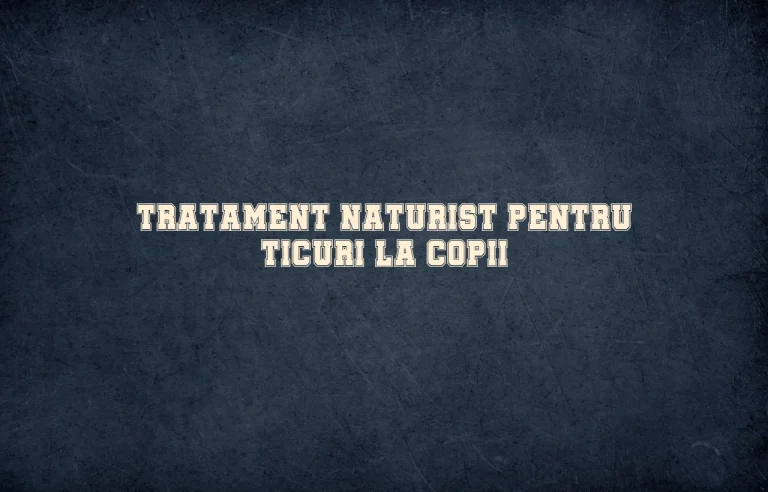 tratament naturist ticuri copii