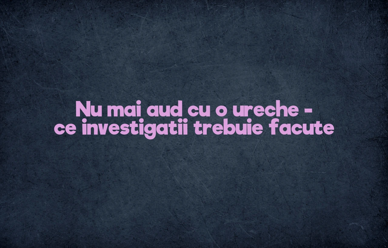 nu mai aud cu o ureche