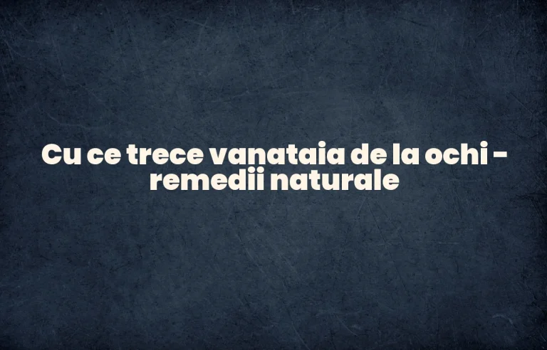 cu ce trece vanataia de la ochi