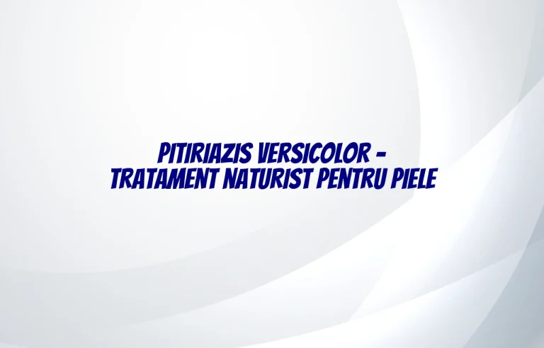 pitiriazis versicolor tratament naturist
