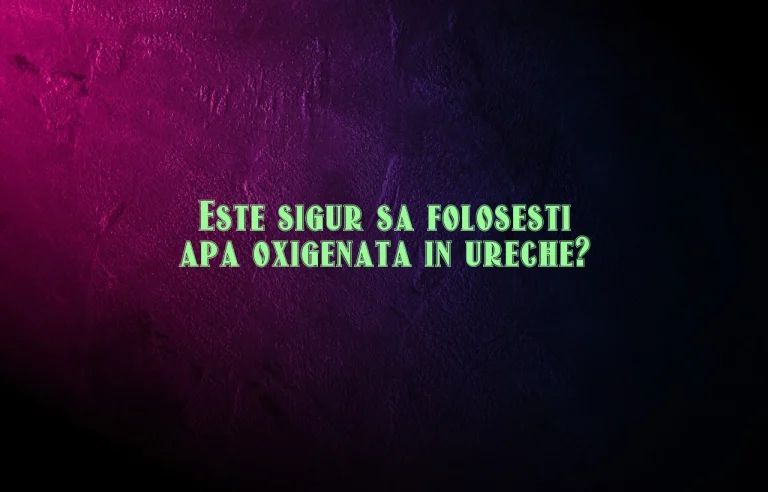 apa oxigenata in ureche