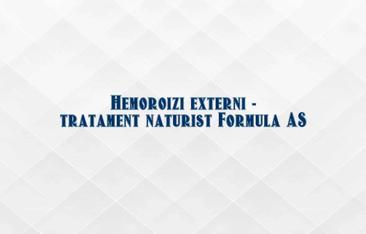tratament naturist hemoroizi externi formula as