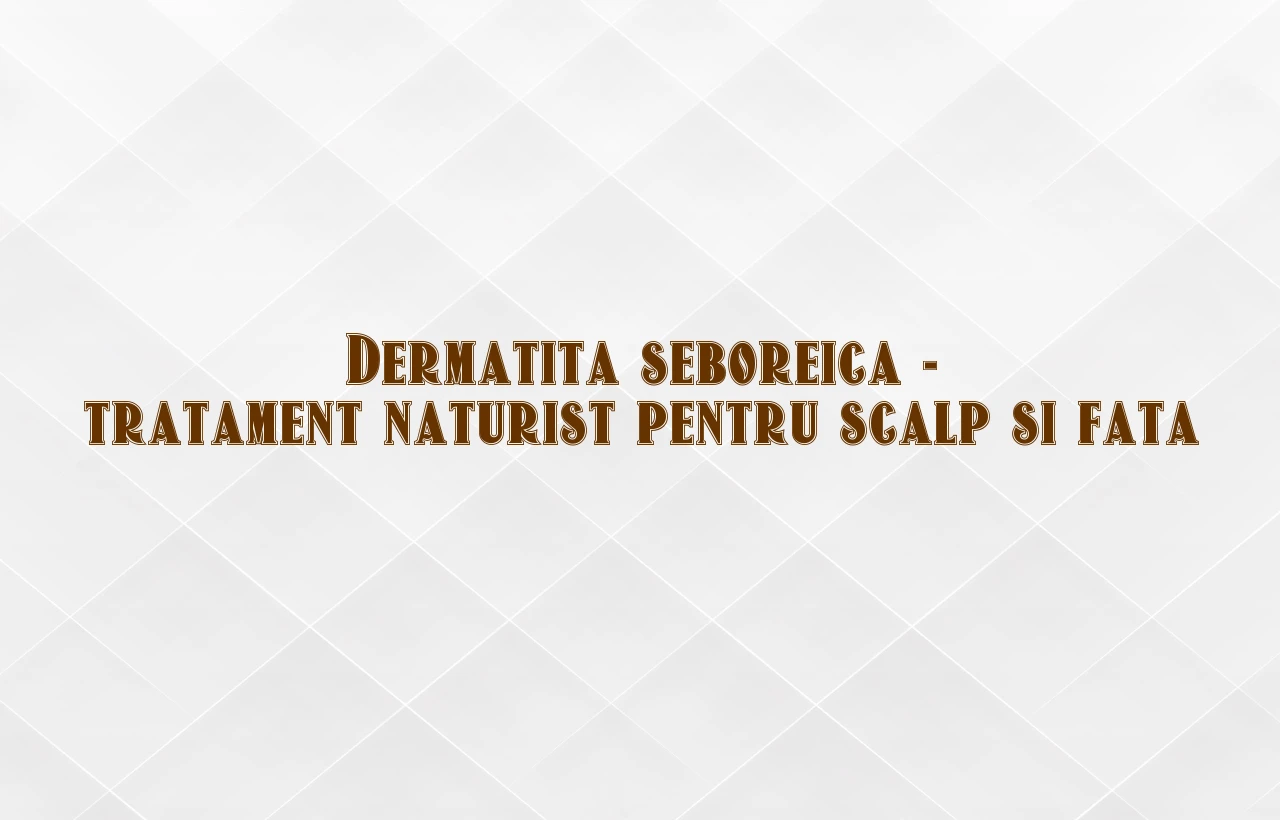 tratament naturist dermatita seboreica