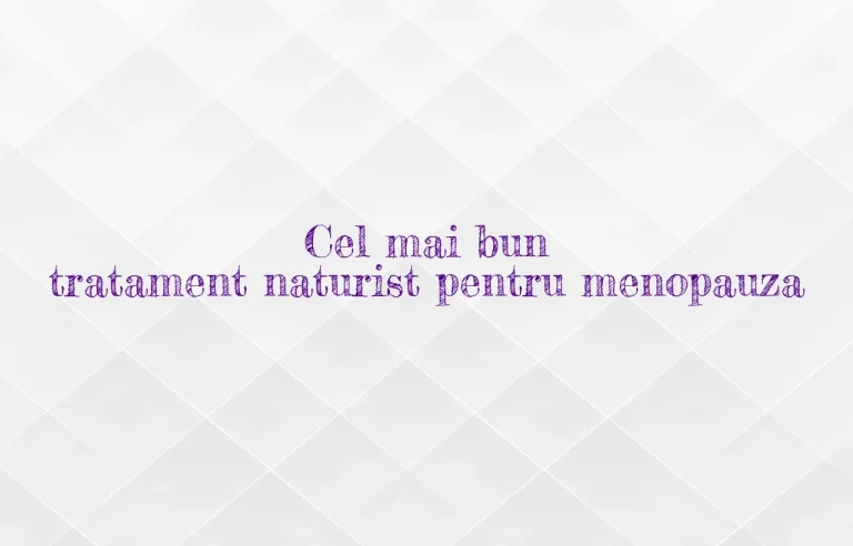 cel mai bun tratament naturist pentru menopauza