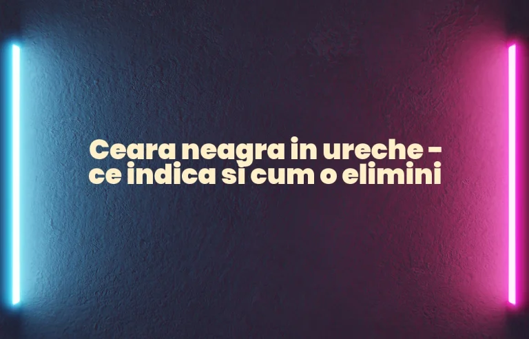 ceara neagra in ureche