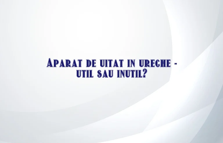 aparat de uitat in ureche
