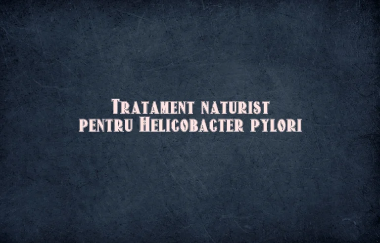 tratament pentru helicobacter pylori naturist