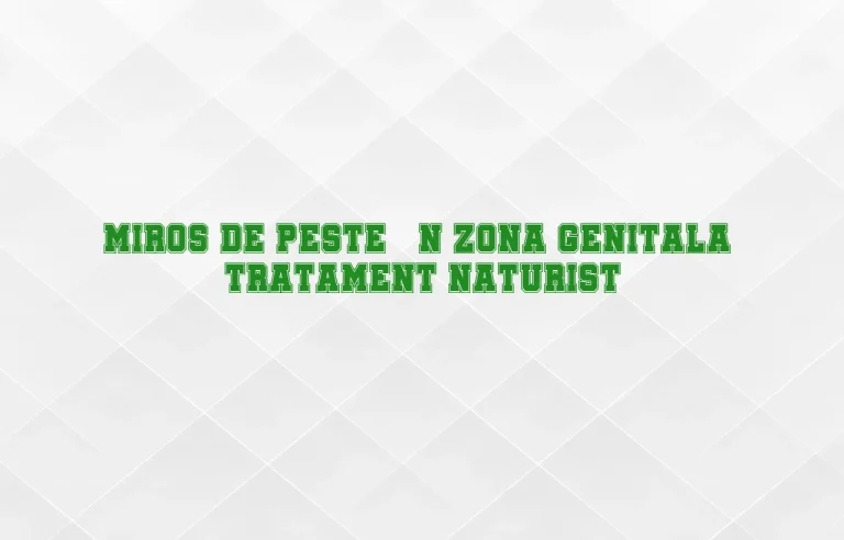 miros de peste in zona genitala tratament naturist