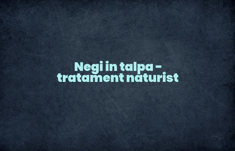 negi in talpa tratament naturist