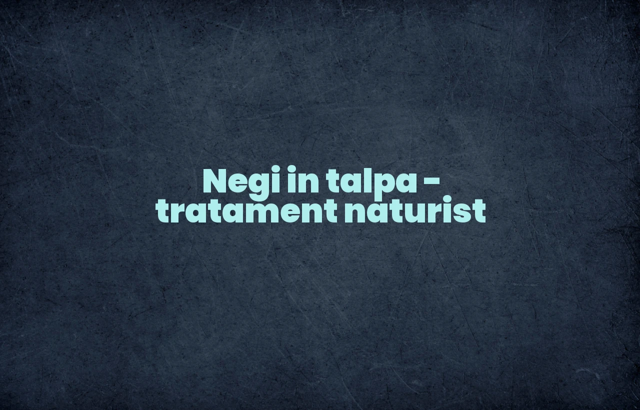 negi in talpa tratament naturist