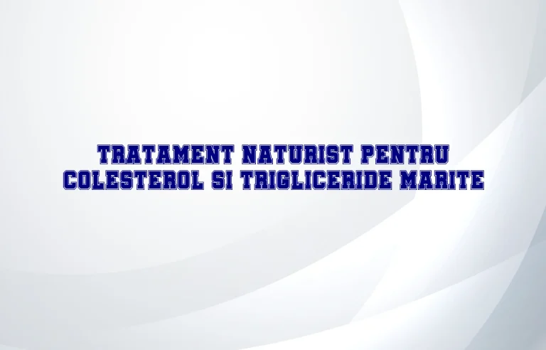 tratament naturist pentru colesterol si trigliceride marite
