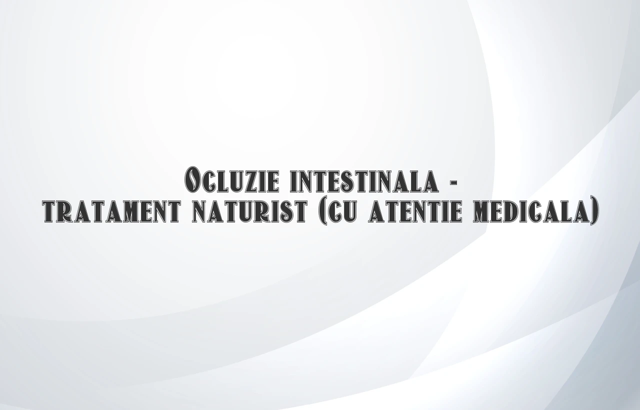 ocluzie intestinala tratament naturist