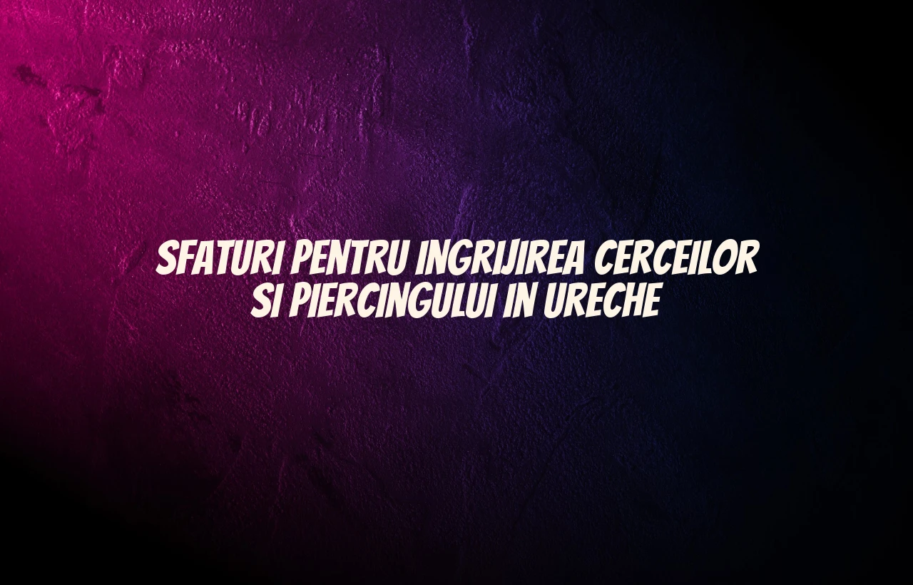 cercei piercing ureche
