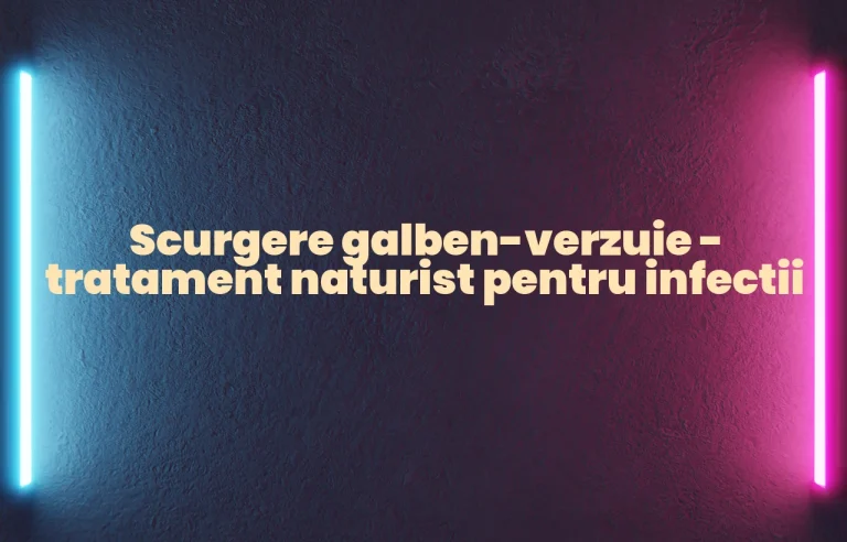 scurgere galben-verzuie tratament naturist