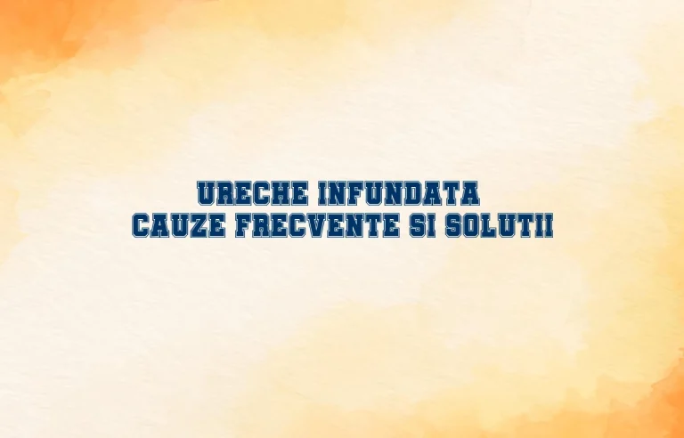 ureche infundata cauze