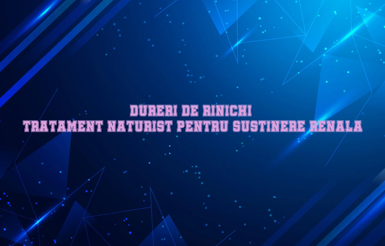 dureri de rinichi tratament naturist