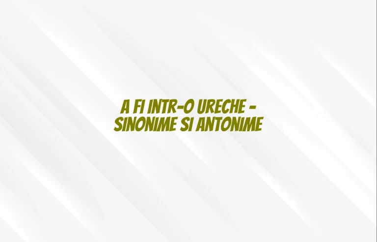 a fi intr-o ureche sinonim si antonim
