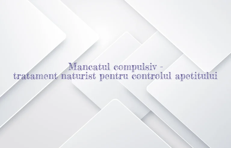 mancatul compulsiv tratament naturist