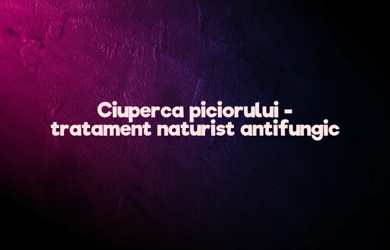 ciuperca piciorului tratament naturist