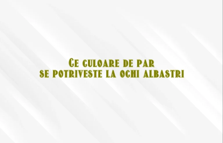 ce culoare de par se potriveste la ochi albastri