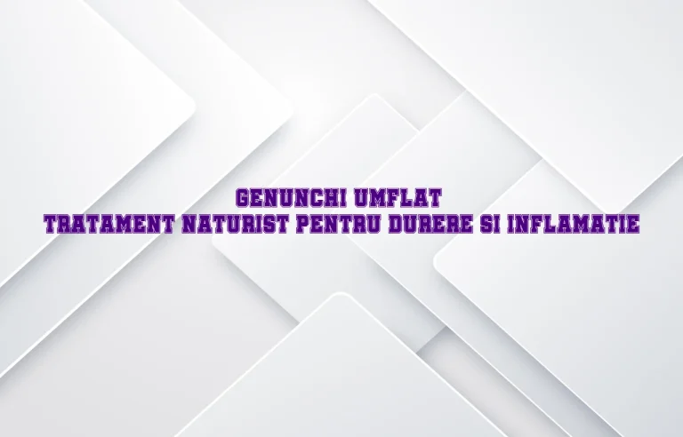 tratament naturist genunchi umflat