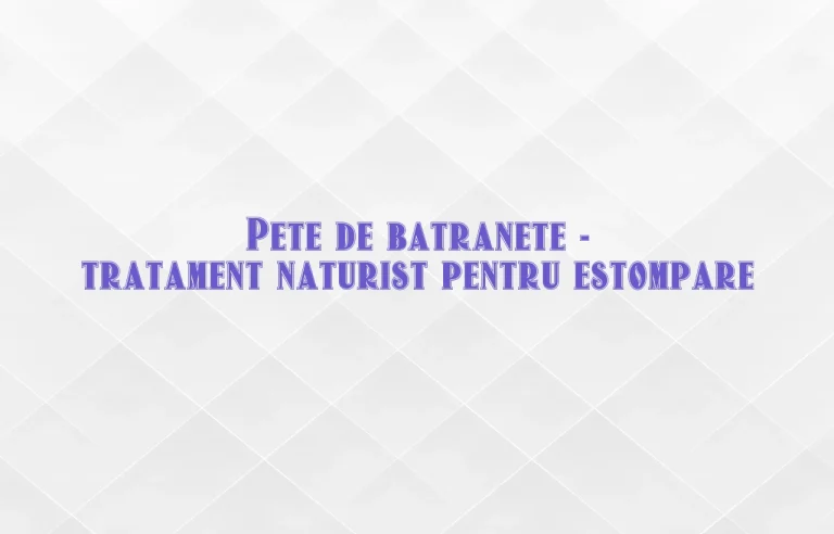 pete de batranete tratament naturist