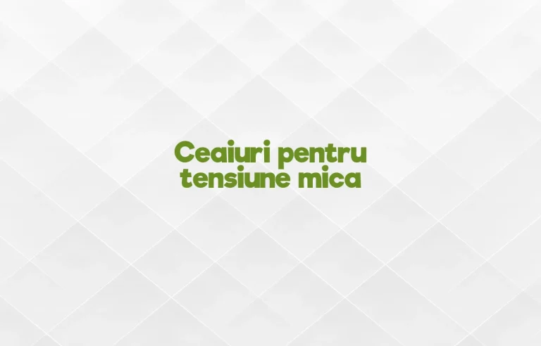 ceaiuri pentru tensiune mica