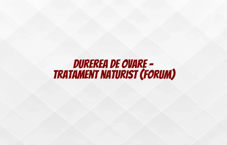 durerea de ovare tratament naturist forum