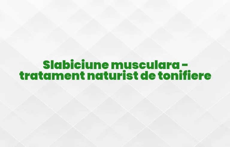 slabiciune musculara tratament naturist