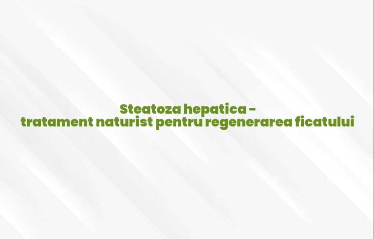 steatoza hepatica tratament naturist