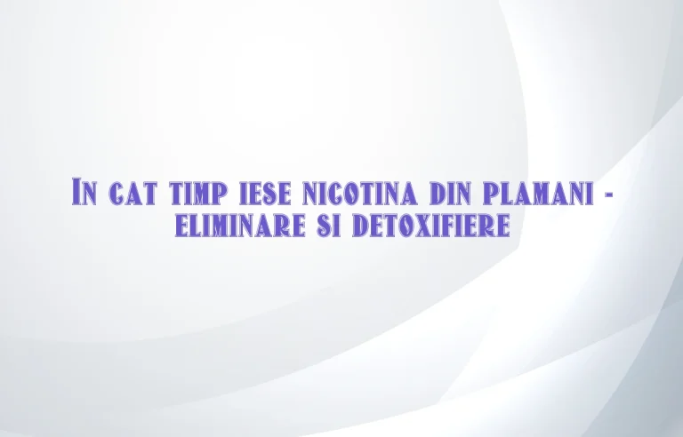 in cat timp iese nicotina din plamani