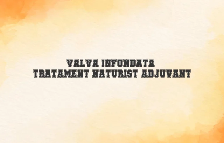tratament naturist valva infundata