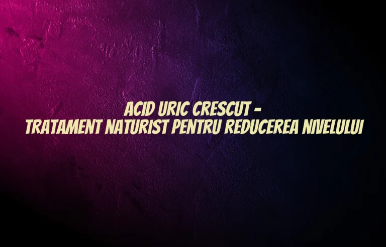 acid uric crescut tratament naturist