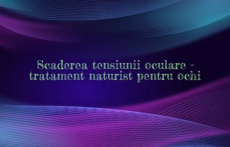 tratament naturist scadere tensiune oculara