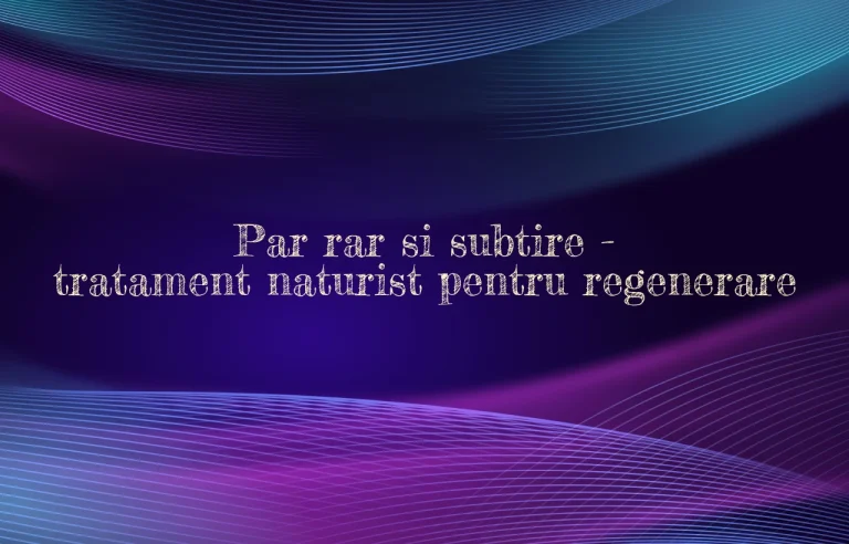par rar si subtire tratament naturist